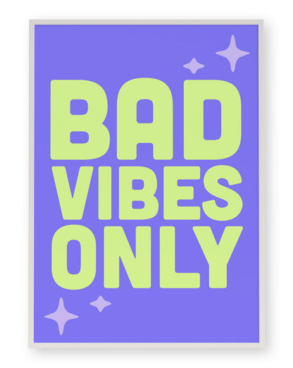 BAD VIBES ONLY ART PRINT