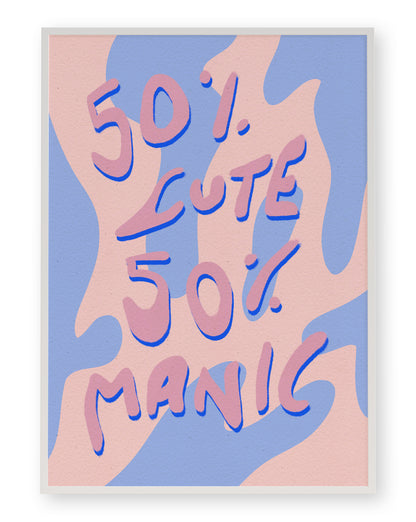 50% CUTE 50% MANIC ART PRINT - nertdawg