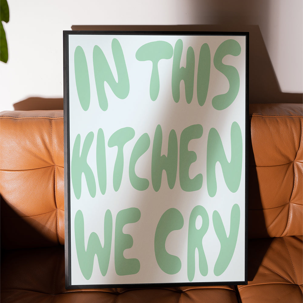 IN THIS KITCHEN WE CRY ART PRINT