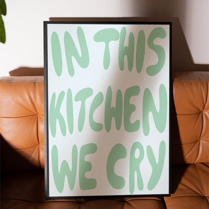 IN THIS KITCHEN WE CRY ART PRINT