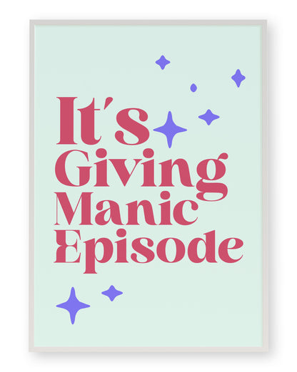 IT'S GIVING MANIC EPISODE ART PRINT