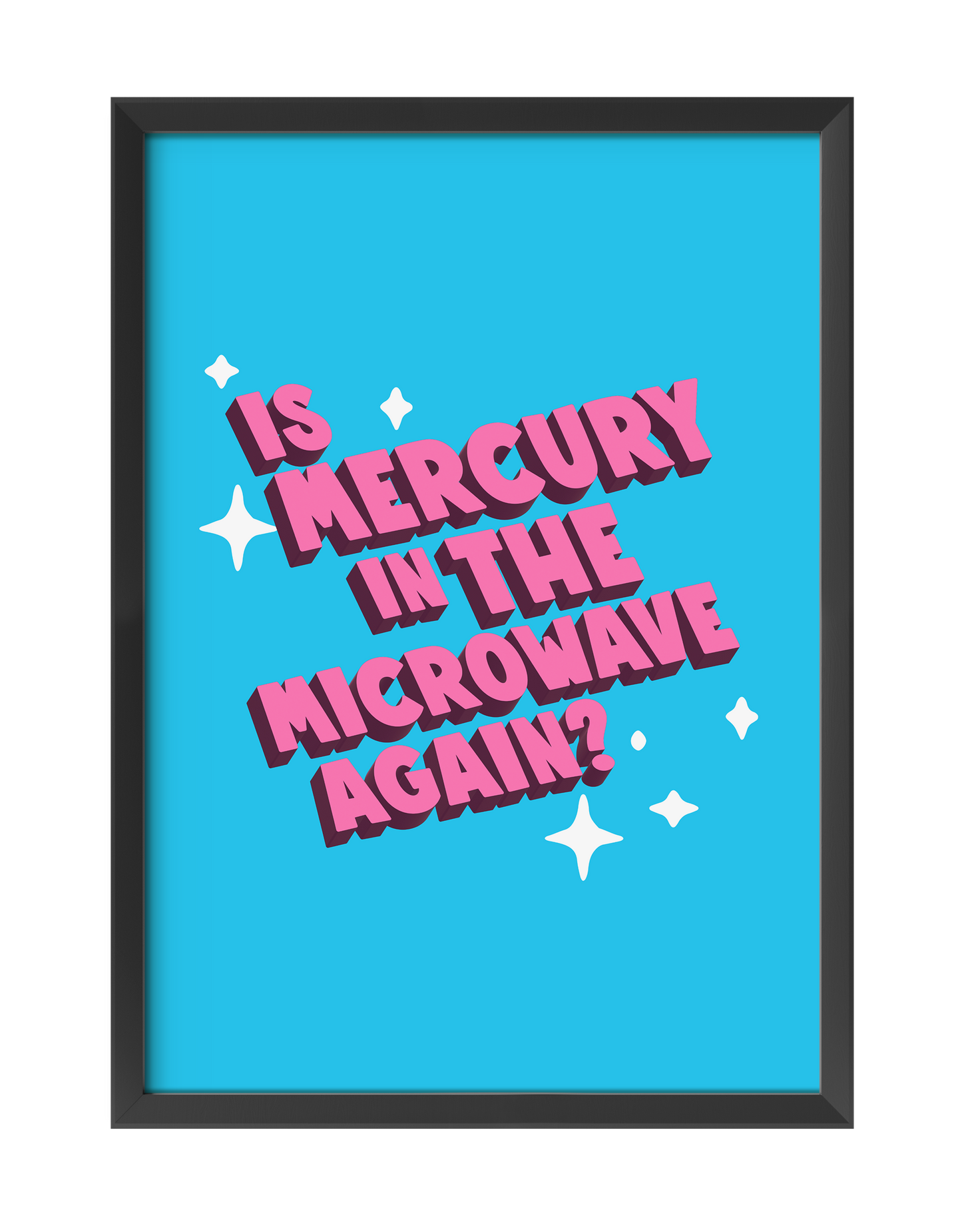 IS MERCURY IN THE MICROWAVE AGAIN?  ART PRINT