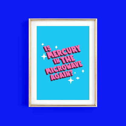 IS MERCURY IN THE MICROWAVE AGAIN?  ART PRINT