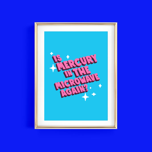 IS MERCURY IN THE MICROWAVE AGAIN?  ART PRINT