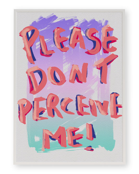 PLEASE DON'T PERCEIVE ME ART PRINT - nertdawg