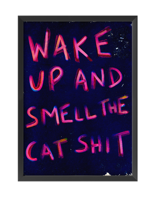 WAKE UP AND SMELL THE CAT SHIT 02 ART PRINT