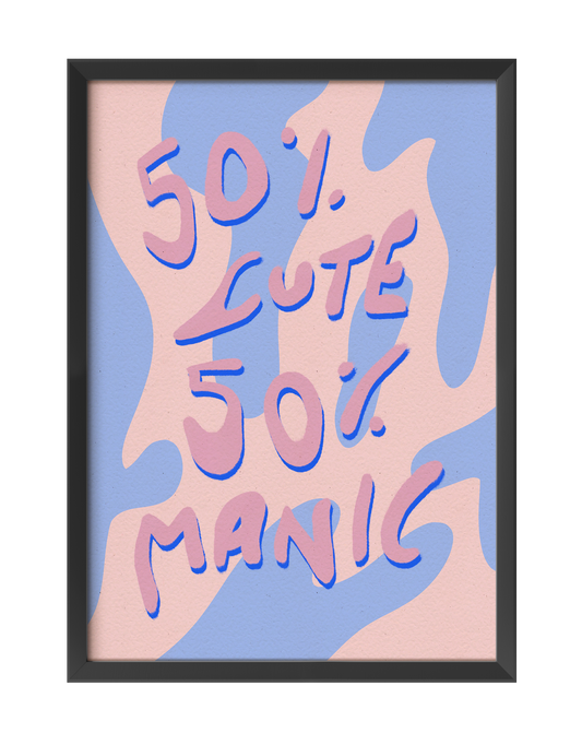 50% CUTE 50% MANIC ART PRINT